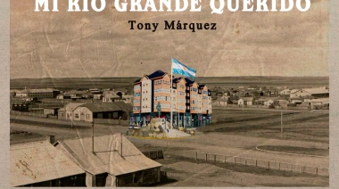 “Mi Río Grande Querido”, el libro que recorre gran parte de los 103 años de la ciudad